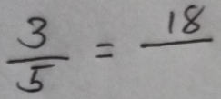  3/5 =frac 18