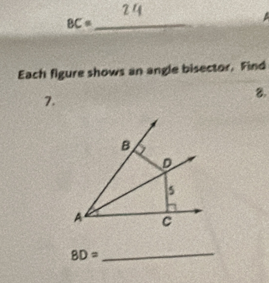 BC= _ 
Each figure shows an angle bisector. Find 
8 
7.
BD=
_