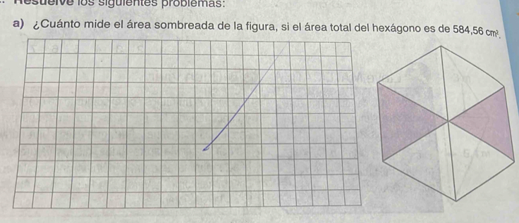 sueive los siguientes problemas: 
a) ¿Cuánto mide el área sombreada de la figura, si el área total del hexágono es de 584,56cm^2.