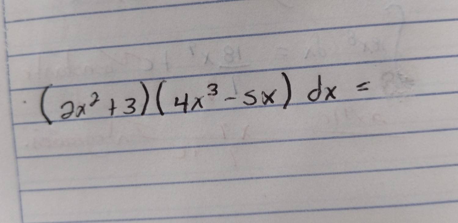 (2x^2+3)(4x^3-5x)dx=