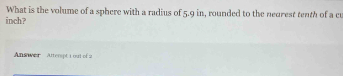 Solved: What is the volume of a sphere with a radius of 5.9 in, rounded ...