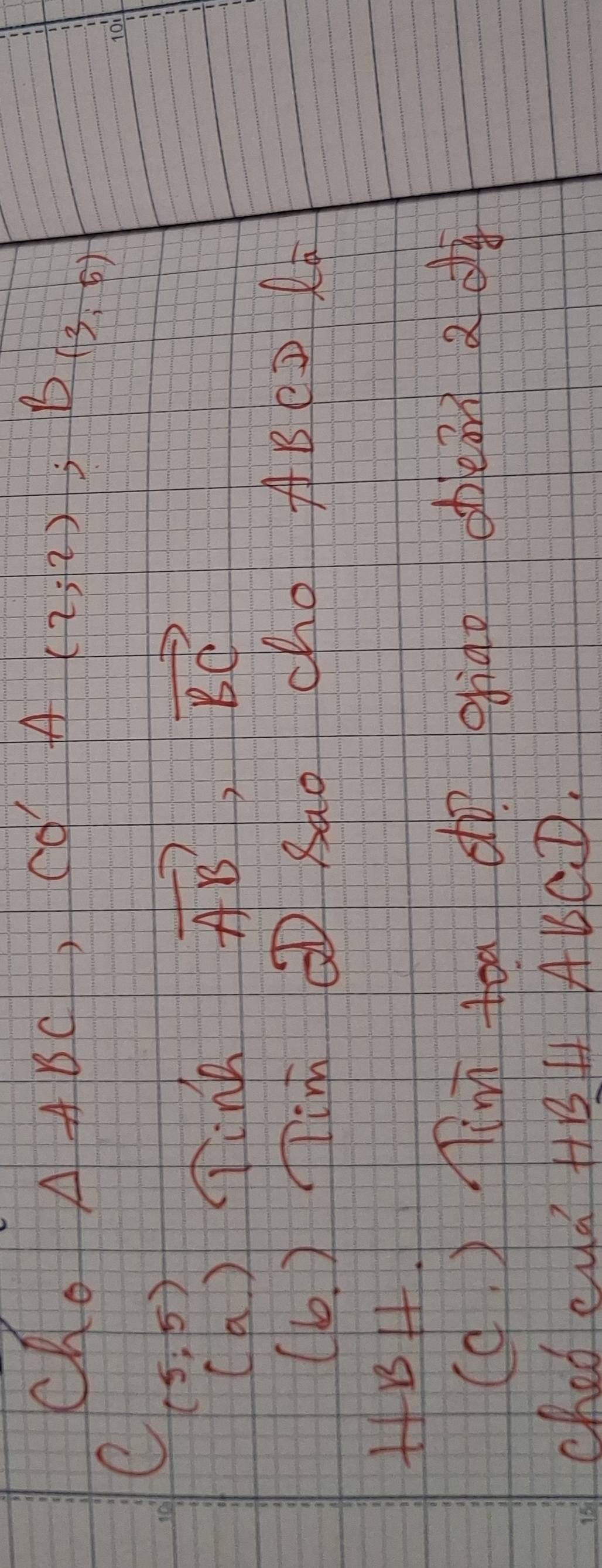 Ch. △ ABC cd A(2;2); B(3;5)
e
(5;5)
(a ) Tink
vector AB, vector BC
(6. ) im@ Bao cho ABeD R 
HBH 
(c )min toa dì erigo obean 2d 
Chedeud HBH ABCD.