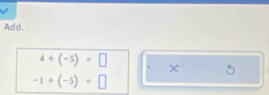 Add.
4+(-5)=□
× 5
-1+(-5)=□