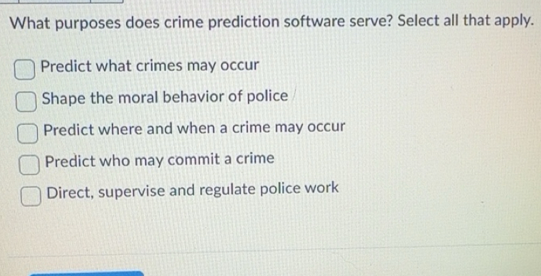 Solved: What purposes does crime prediction software serve? Select all ...