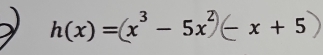 h(x) =(x³ - 5x² x+5