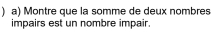 ) a) Montre que la somme de deux nombres 
impairs est un nombre impair.