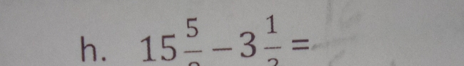 15frac 5-3frac 1=