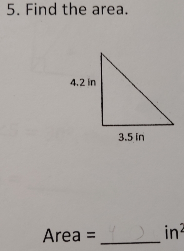 Find the area.
Area =_ 
in^2