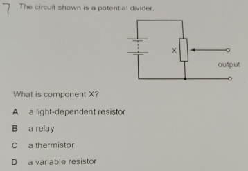 Solved: The circuit shown is a potential divider. What is component X ...