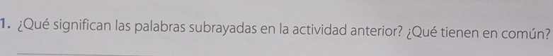 ¿Qué significan las palabras subrayadas en la actividad anterior? ¿Qué tienen en común?