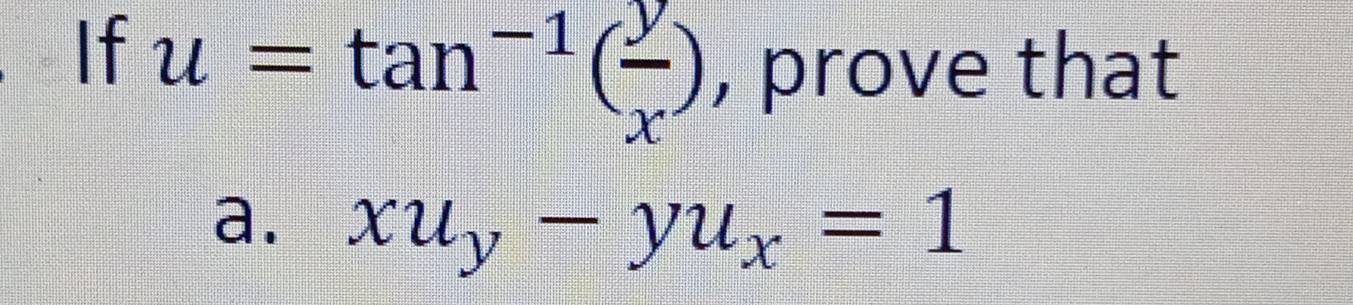 If u=tan^(-1)( y/x ) , prove that
a. xu_y-yu_x=1