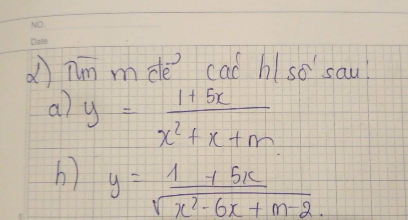 dnm mde cad hlso sau?
a) y= (1+5x)/x^2+x+m 
h) y= (1+5x)/sqrt(x^2-6x+m-2.) 