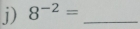 8^(-2)= _