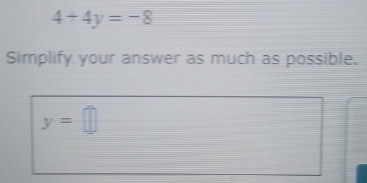 4+4y=-8
Simplify your answer as much as possible.
y=□