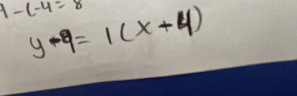 1-(-4=8
y-9=1(x+4)