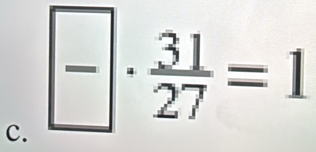  □ /□  ·  31/27 =1