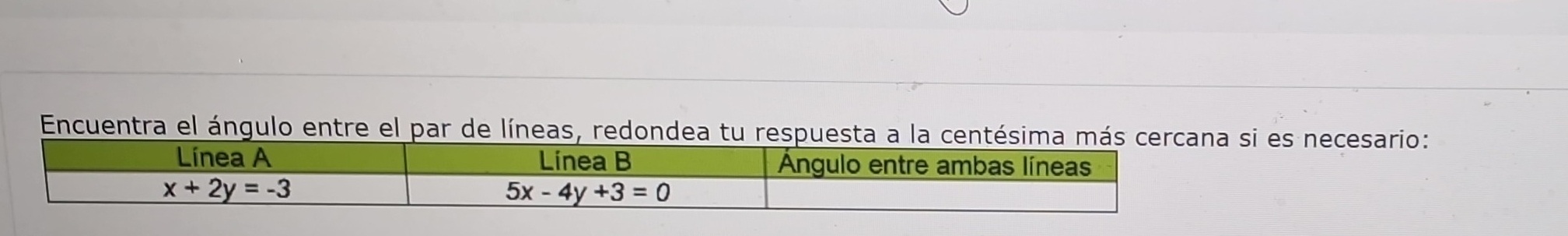 Encuentra el ángulo entre el par de líneas, redondeat es necesario: