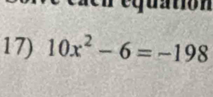 equation 
17) 10x^2-6=-198