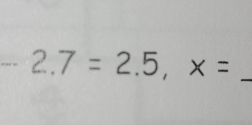 -2.7=2.5, x= _