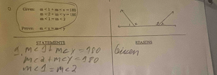 Given: m<1+m
m<2+m
m<1=m<2</tex> 
Prove: m∠ x=m∠ y
STATEMENTS REASONS