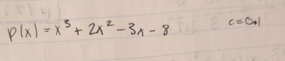 P(x)=x^3+2x^2-3x-8 c=0.1