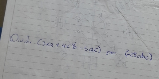 Oiudin (3* a+4c^3b-5ac) Dor (-25abc)