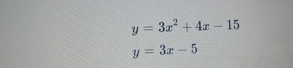 y=3x^2+4x-15
y=3x-5