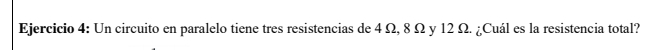 Un circuito en paralelo tiene tres resistencias de 4 Ω, 8 Ω y 12 Ω. ¿Cuál es la resistencia total?