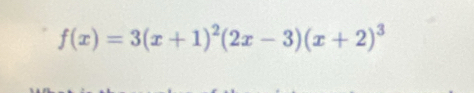 f(x)=3(x+1)^2(2x-3)(x+2)^3