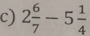 2 6/7 -5 1/4 