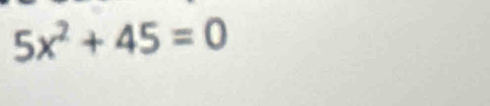 5x^2+45=0