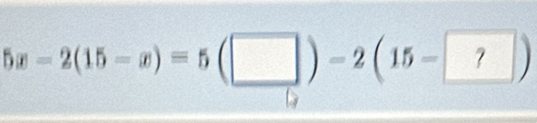 5x-2(15-x)=5(□ )-2(15- ?)
