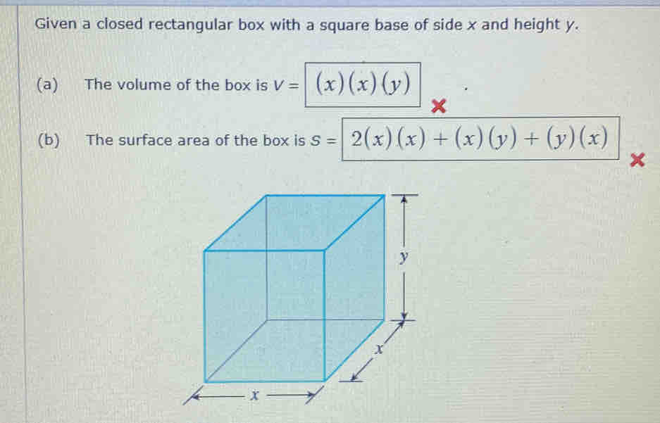 Solved: Given a closed rectangular box with a square base of side x and ...