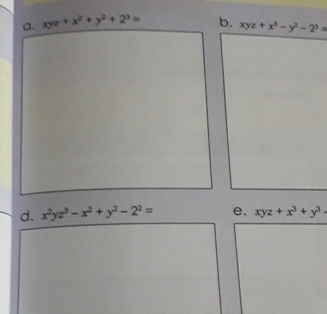 xyz+x^3-y^2-2^3=
d. x^2yz^3-x^2+y^2-2^2= e. xyz+x^3+y^3-