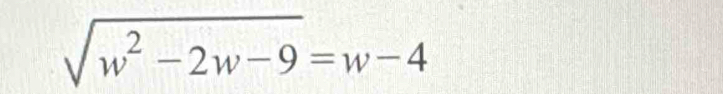 sqrt(w^2-2w-9)=w-4