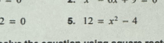 2=0 5. 12=x^2-4