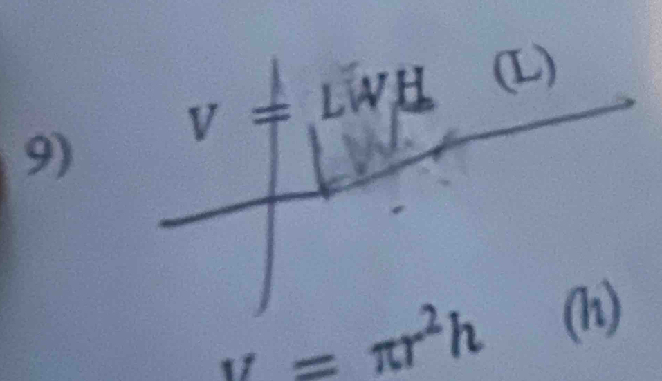 V!= LW H 
(L)
u=π r^2h
(h)