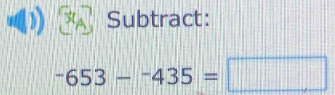 Subtract:
-653--435=□