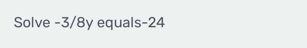 Solve -3/8y equals -24