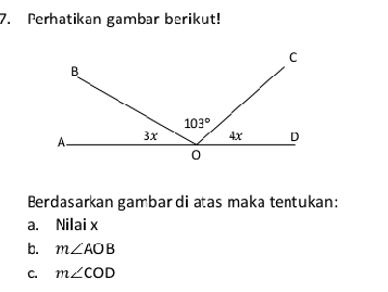 Perhatikan gambar berikut!
Berdasarkan gambar di aas maka tentukan:
a. Nilai x
b. m∠ AOB
C. m∠ COD