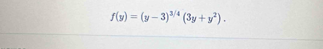 f(y)=(y-3)^3/4(3y+y^2).