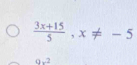  (3x+15)/5 ,x!= -5
9x^2