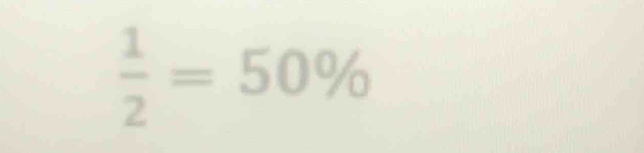  1/2 =50%