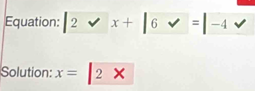 Equation: |2vee x+|6vee =|-4vee
Solution: x= 2* 