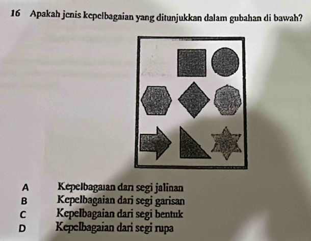 Apakah jenis kepelbagaian yang ditunjukkan dalam gubahan di bawah?
A Képelbagaıan danı segi jalinan
B Kepelbagaian dari segi garisan
C Kepelbagaian dari segi bentuk
D Kepelbagaian dari segi rupa