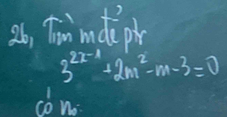 26, Tin mdi ptr
3^(2x-1)+2m^2-m-3=0
co no