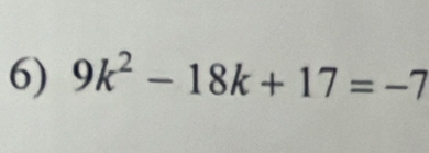 9k^2-18k+17=-7