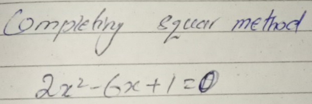 Completng exccor metod
2x^2-6x+1=0