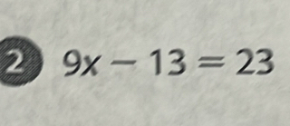 2 9x-13=23