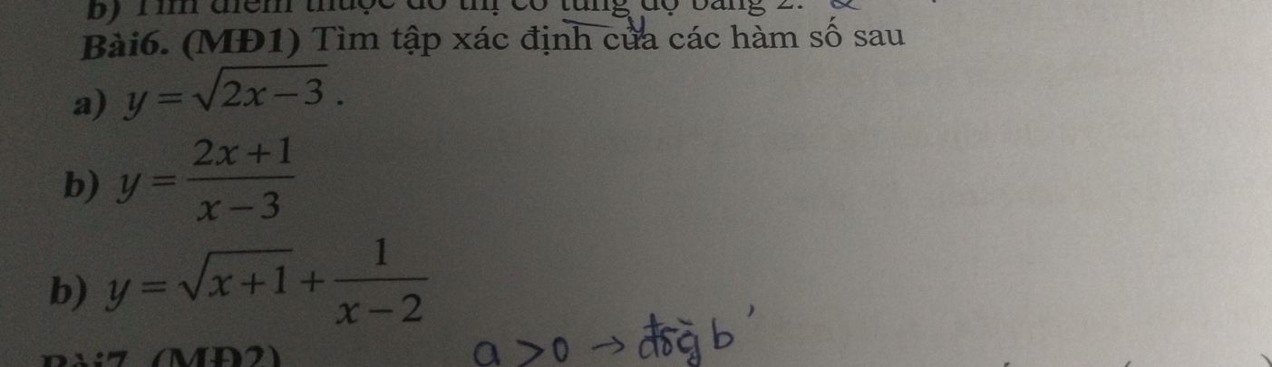 1'm dểm thuợc do th, có tung độ
Bài6. (MĐ1) Tìm tập xác định cửa các hàm số sau
a) y=sqrt(2x-3). 
b) y= (2x+1)/x-3 
b) y=sqrt(x+1)+ 1/x-2 
(MD2)